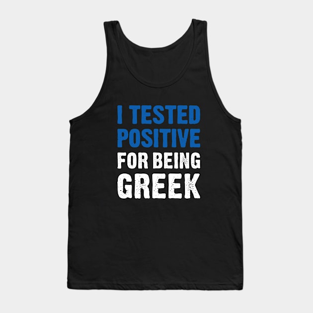 I Tested Positive For Being Greek Tank Top by TikOLoRd